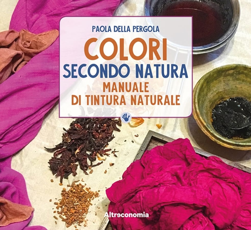 Colori secondo natura. Manuale di tintura naturale di Paola Della Pergola