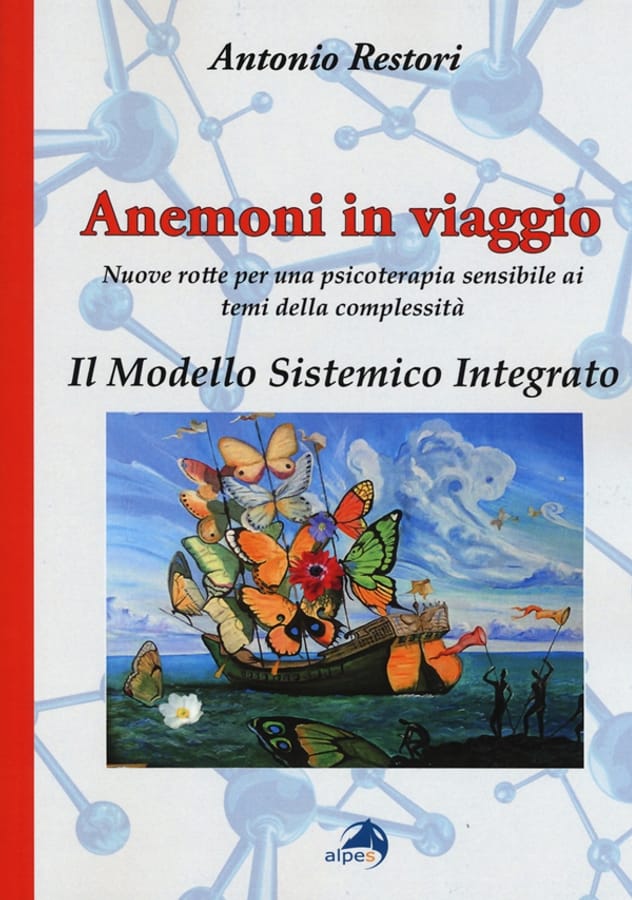 Anemoni in viaggio. Il modello sistemico integrato. Nuove rotte per una psicoterapia sensibile ai temi della complessità di Antonio Restori