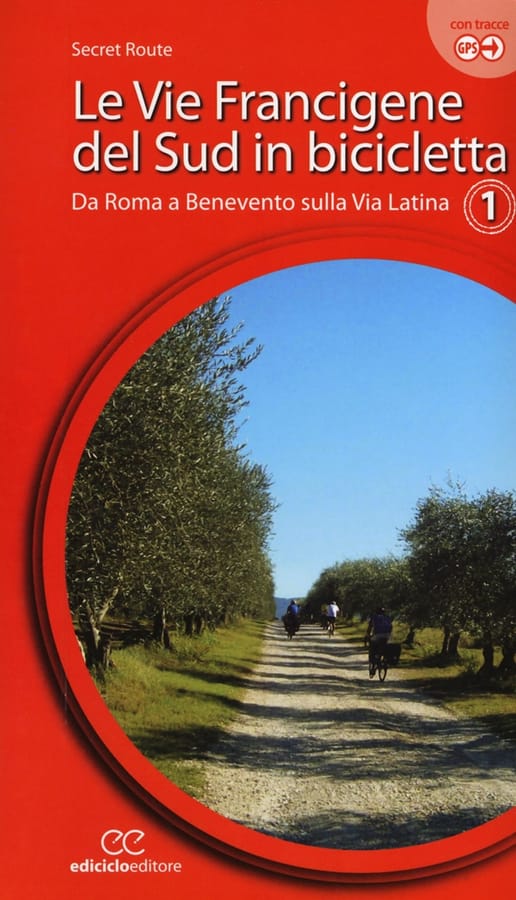 Le vie francigene del Sud in bicicletta. Ediz. a spirale. Vol. 1: Da Roma a Benevento sulla via Latina. di