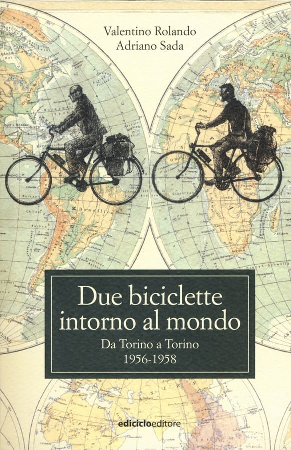 Due biciclette intorno al mondo. Da Torino a Torino 1956-1958 di Valentino RolandoAdriano Sada