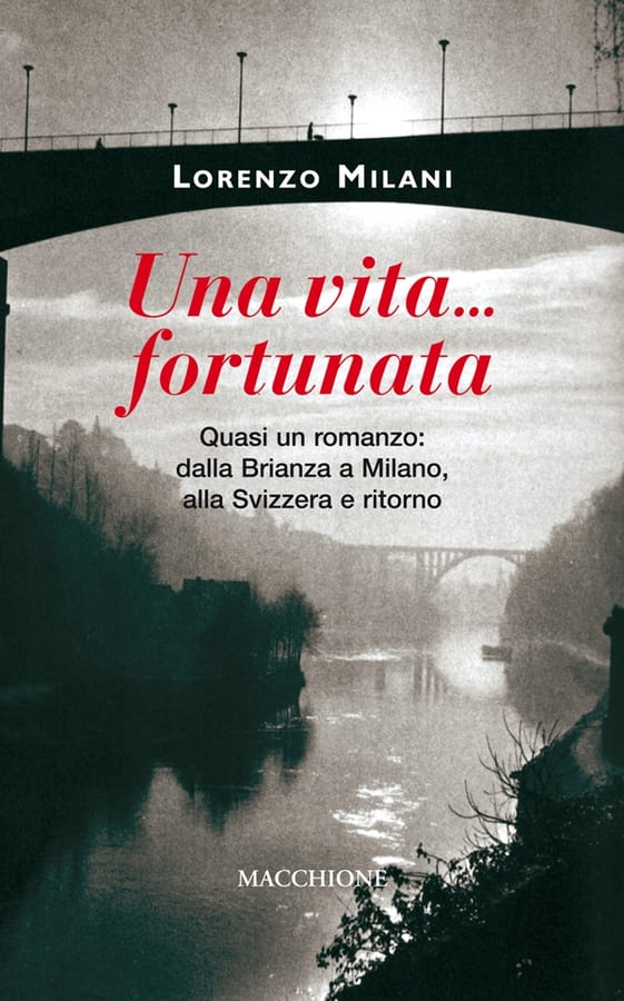 Una vita fortunata. Quasi un romanzo: dalla Brianza a Milano, alla Svizzera e ritorno di Lorenzo Milani