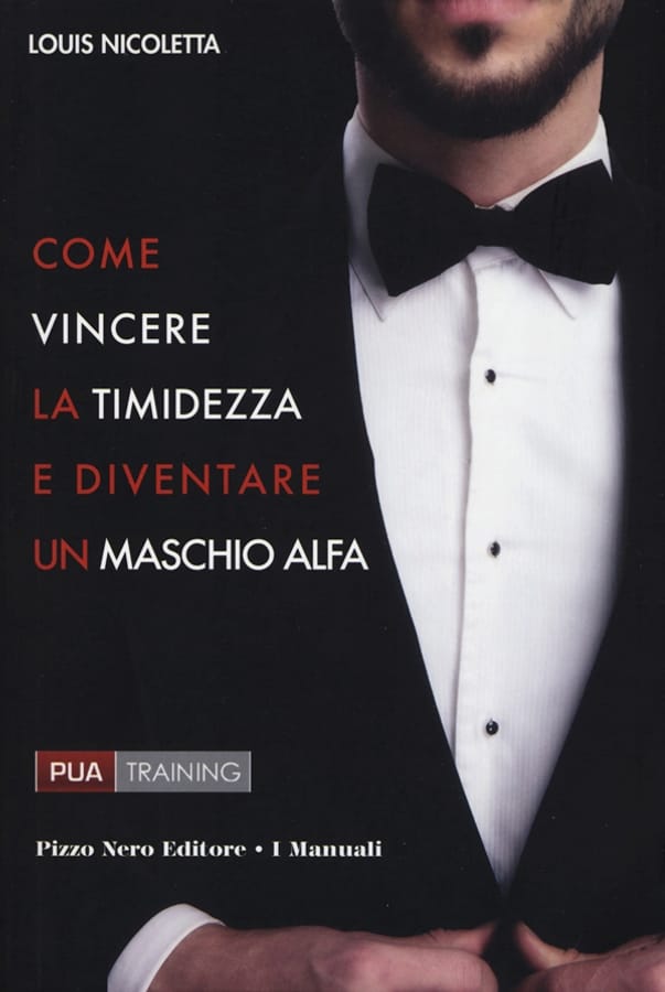 Come vincere la timidezza e diventare un maschio alfa di Louis Nicoletta