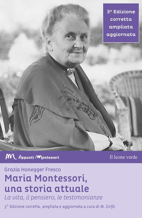 Maria Montessori, una storia attuale. La vita, il pensiero, le testimonianze di Grazia Honegger Fresco