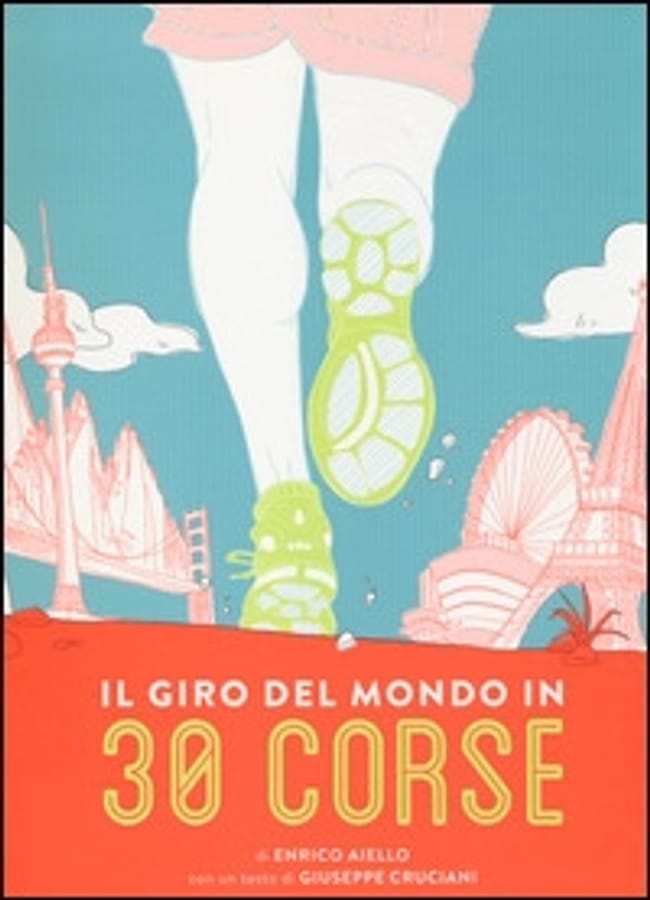 Il giro del mondo in 30 corse. Ediz. illustrata di Enrico Aiello