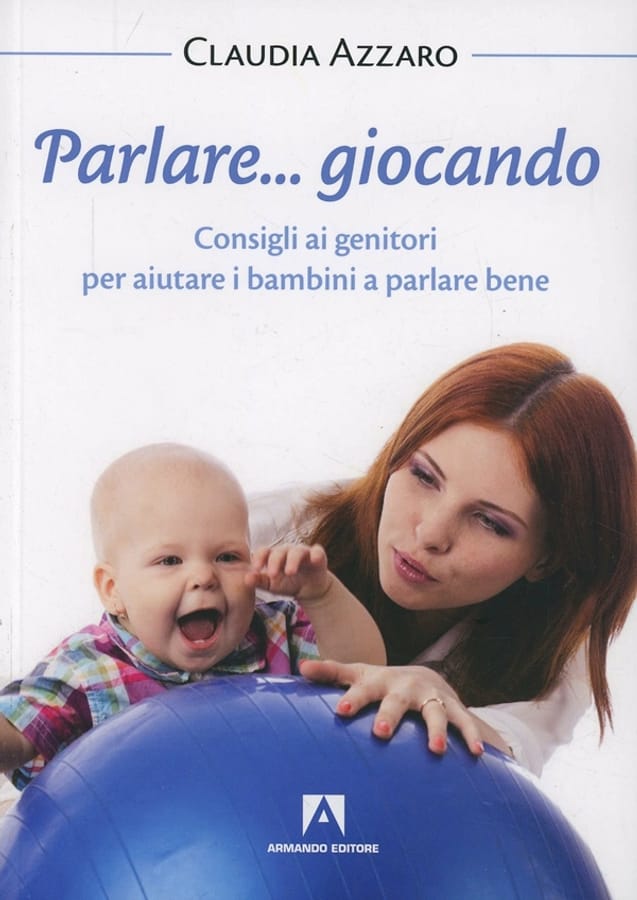 Parlare... giocando! Consigli ai genitori per aiutare i bambini a parlare bene di Claudia Azzaro