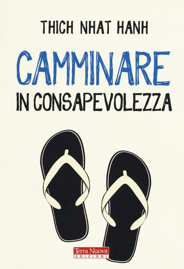 Camminare in consapevolezza. Meraviglia e gratitudine ad ogni passo di Thich Nhat Hanh