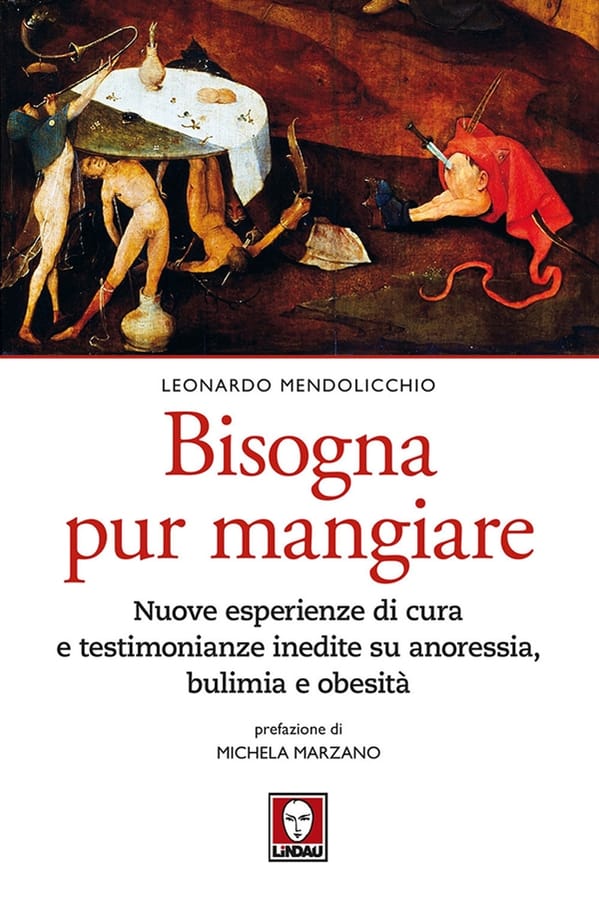 Bisogna pur mangiare. Nuove esperienze di cura e testimonianze inedite su anoressia, bulimia e obesità di Leonardo Mendolicchio