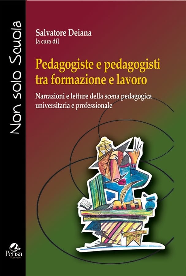 Pedagogiste e pedagogisti tra formazione e lavoro. Narrazioni e letture della scena pedagogica universitaria e professionale di Salvatore Deiana