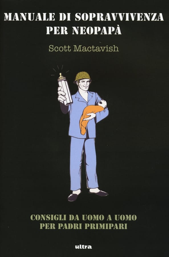 Manuale di sopravvivenza per neopapà. Consigli da uomo a uomo per padri primipari di Scott Mactavish