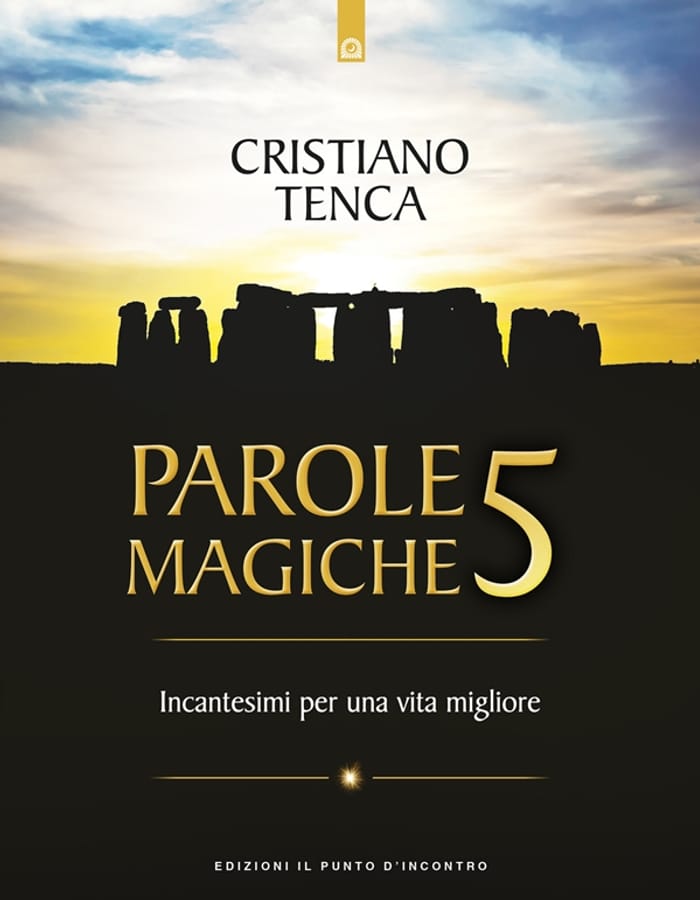 Parole magiche. Vol. 5: Incantesimi per una vita migliore. di Cristiano Tenca