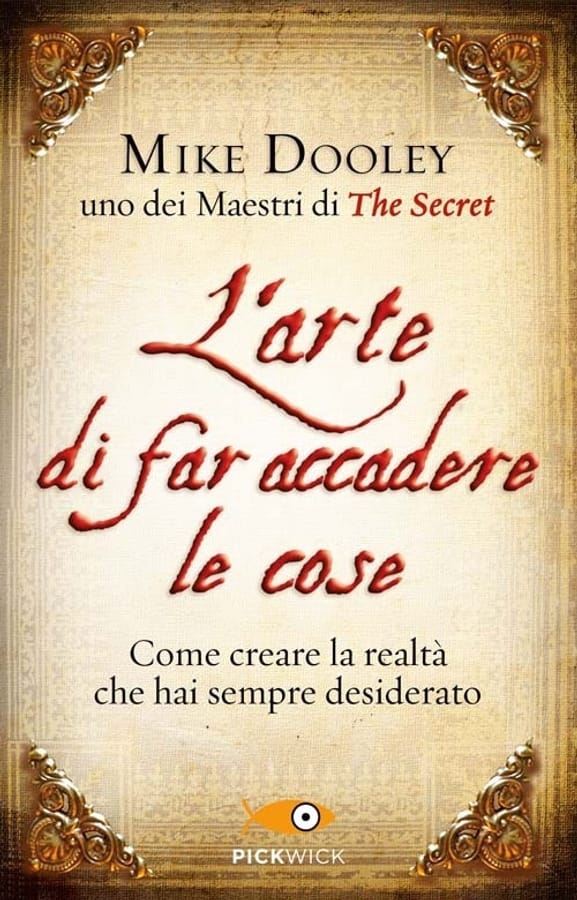 L'arte di far accadere le cose. Come creare la realtà che hai sempre desiderato di Mike Dooley