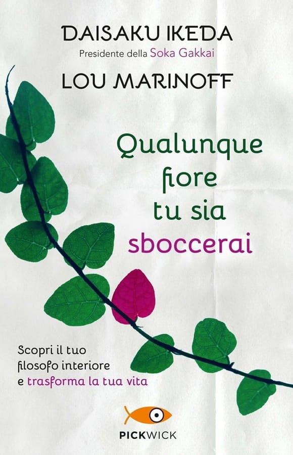 Qualunque fiore tu sia sboccerai. Scopri il tuo filosofo interiore e trasforma la tua vita di Daisaku IkedaLou Marinoff