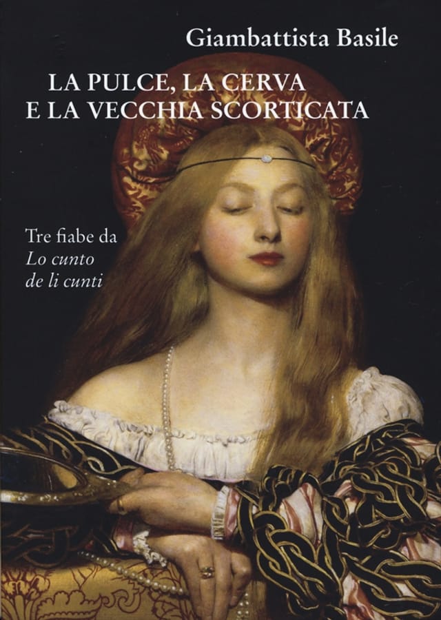 La pulce, la cerva e la vecchia scorticata. Tre fiabe da Lo cunto de li cunti di Giambattista Basile