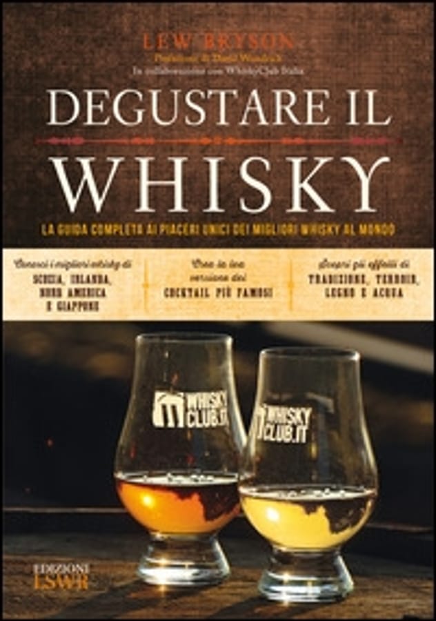 Degustare il whisky. La guida completa ai piaceri unici dei migliori whisky al mondo di Lew Bryson