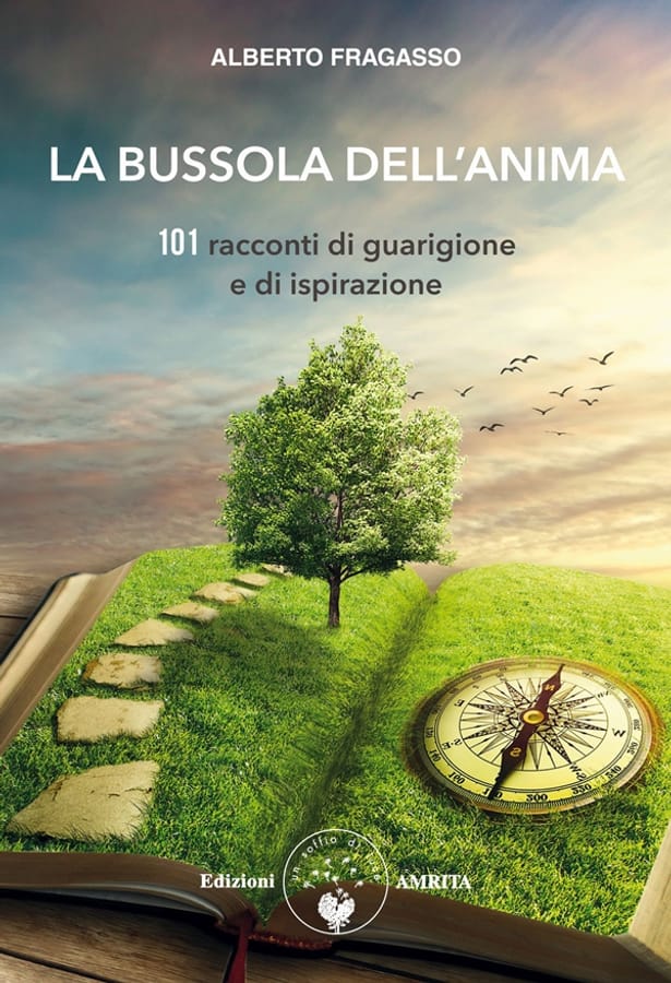 La bussola dell'anima. 101 racconti di guarigione e di ispirazione di Alberto Fragasso