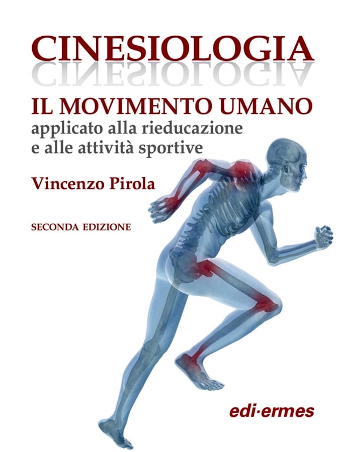 Cinesiologia. Il movimento umano applicato alla rieducazione e alle attività sportive di Vincenzo Pirola