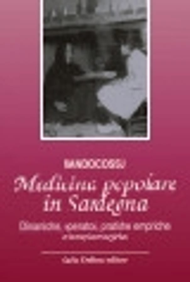 Medicina popolare in Sardegna. Dinamiche, operatori, pratiche empiriche e terapie magiche di Nando Cossu