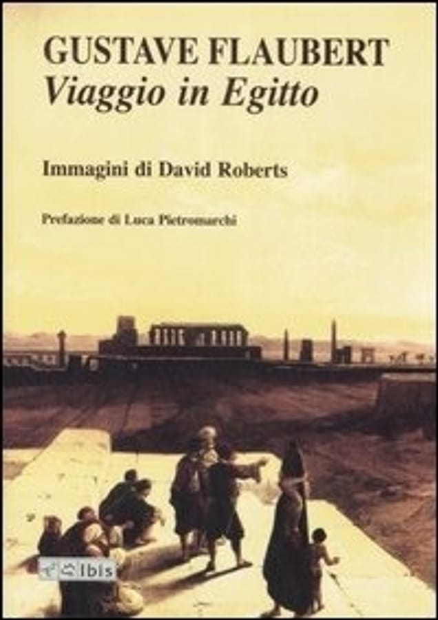 Viaggio in Egitto. Ediz. illustrata di Gustave FlaubertDavid Roberts