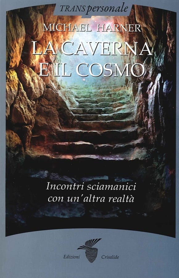 La caverna e il cosmo. Incontri sciamanici con un'altra realtà di Michael Harner