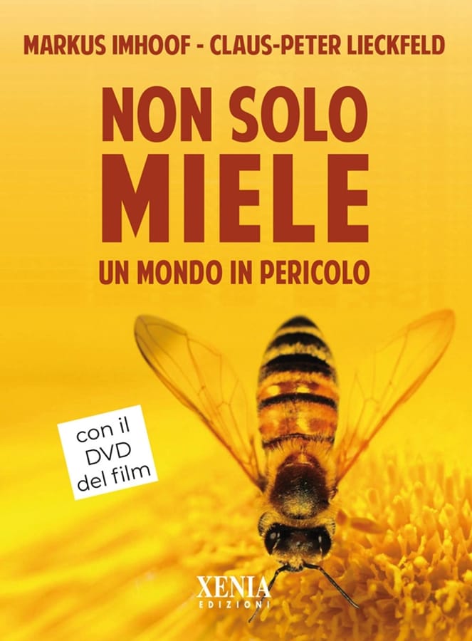 Non solo miele. Un mondo in pericolo. Con DVD video di Markus ImhoofClaus-Peter Lieckfeld