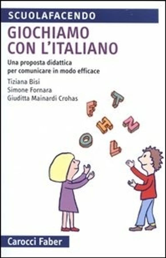 Giochiamo con l'italiano. Una proposta didattica per comunicare in modo efficace. Ediz. illustrata di Tiziana BisiSimone FornaraGiuditta Mainardi Crohas
