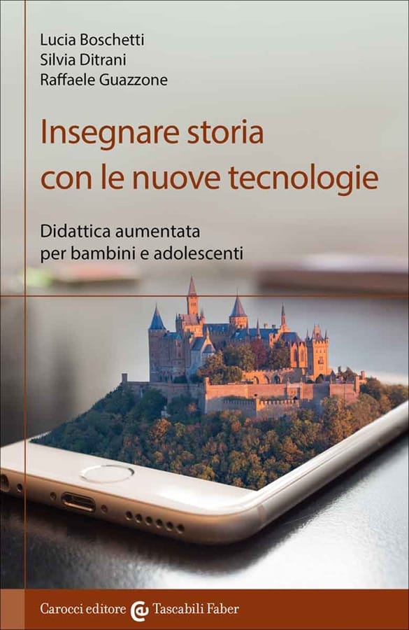 Insegnare storia con le nuove tecnologie. Didattica aumentata per bambini e adolescenti di Lucia BoschettiSilvia DitraniRaffaele Guazzone
