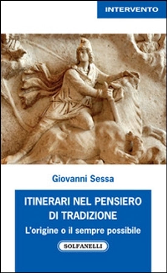 Itinerari nel pensiero di tradizione. L'origine e il sempre possibile di Giovanni Sessa
