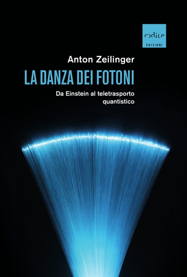 La danza dei fotoni. Da Einstein al teletrasporto quantistico di Anton Zeilinger