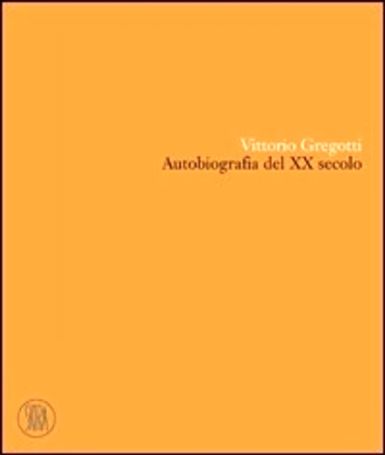 Vittorio Gregotti. Autobiografia del XX secolo di Vittorio Gregotti