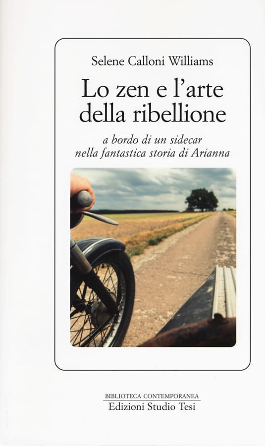 Lo zen e l'arte della ribellione a bordo di un sidecar nella fantastica storia di Arianna di Selene Calloni Williams