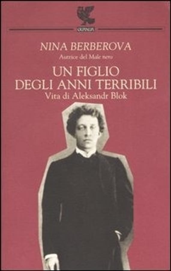 Un figlio degli anni terribili. Vita di Aleksandr Blok di Nina Berberova