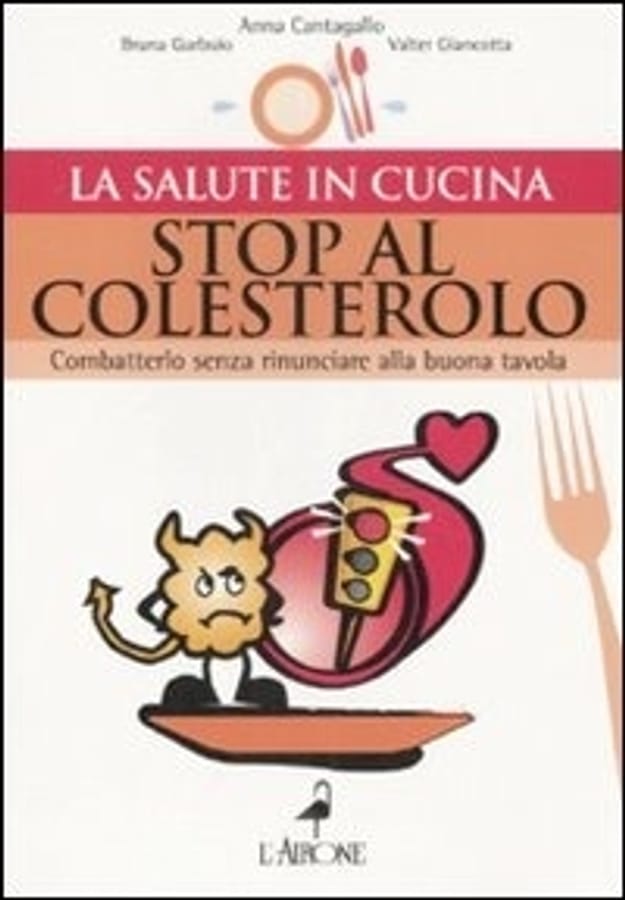 Stop al colesterolo. Combatterlo senza rinunciare alla buona tavola di Bruna GarbuioAnna CantagalloValter Giancotta