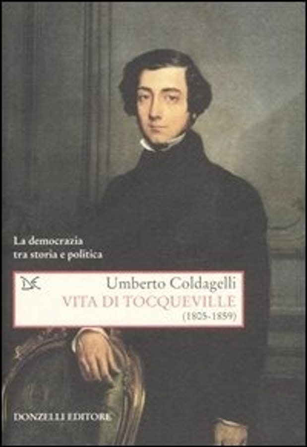Vita di Tocqueville (1805-1859). La democrazia tra storia e politica di Umberto Coldagelli