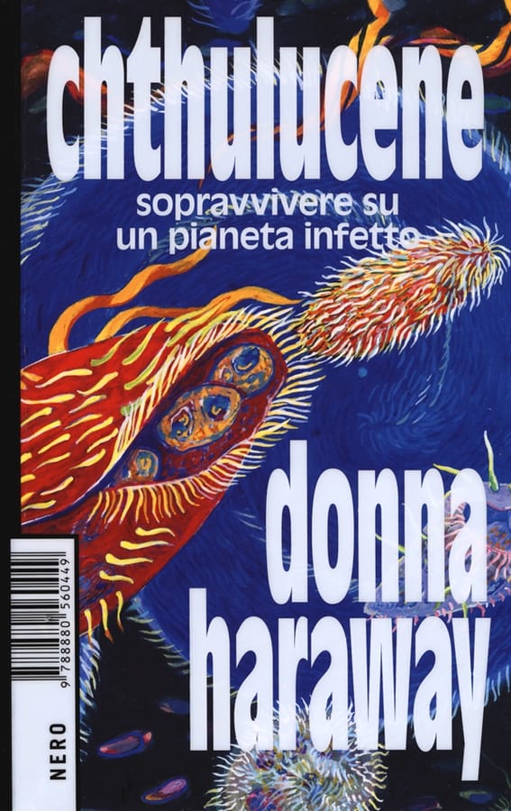 Chthulucene. Sopravvivere su un pianeta infetto. Ediz. plastificata di Donna J. Haraway