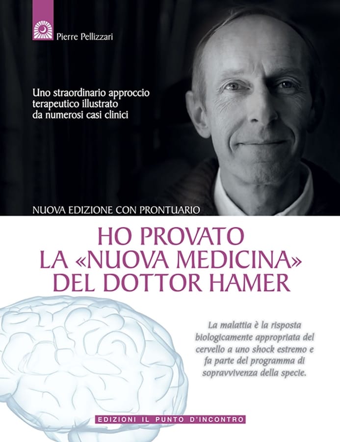 Ho provato la «nuova medicina» del dottor Hamer. Uno straordinario approccio terapeutico illustrato da numerosi casi clinici di Pierre Pellizzari