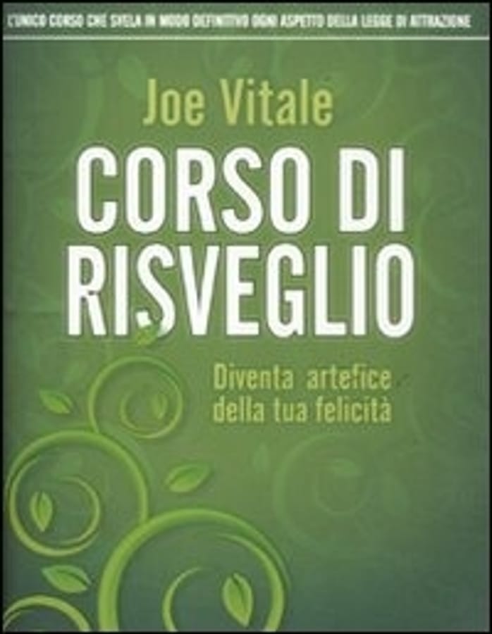 Corso di risveglio. Diventa artefice della tua felicità di Joe Vitale