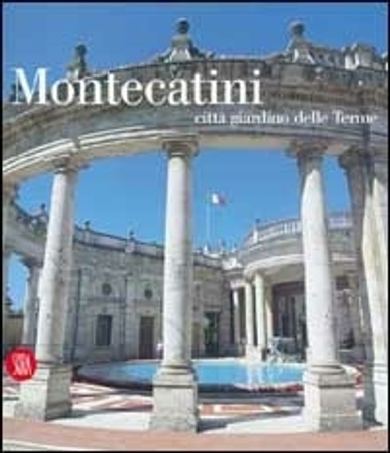 Montecatini città giardino delle terme. Ediz. illustrata di Maria Adriana Giusti