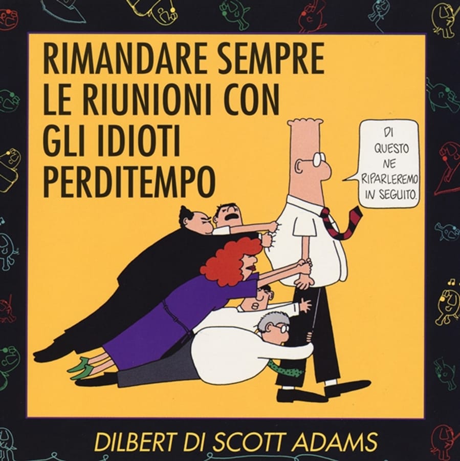 Rimandare sempre le riunioni con gli idioti perditempo di Scott Adams