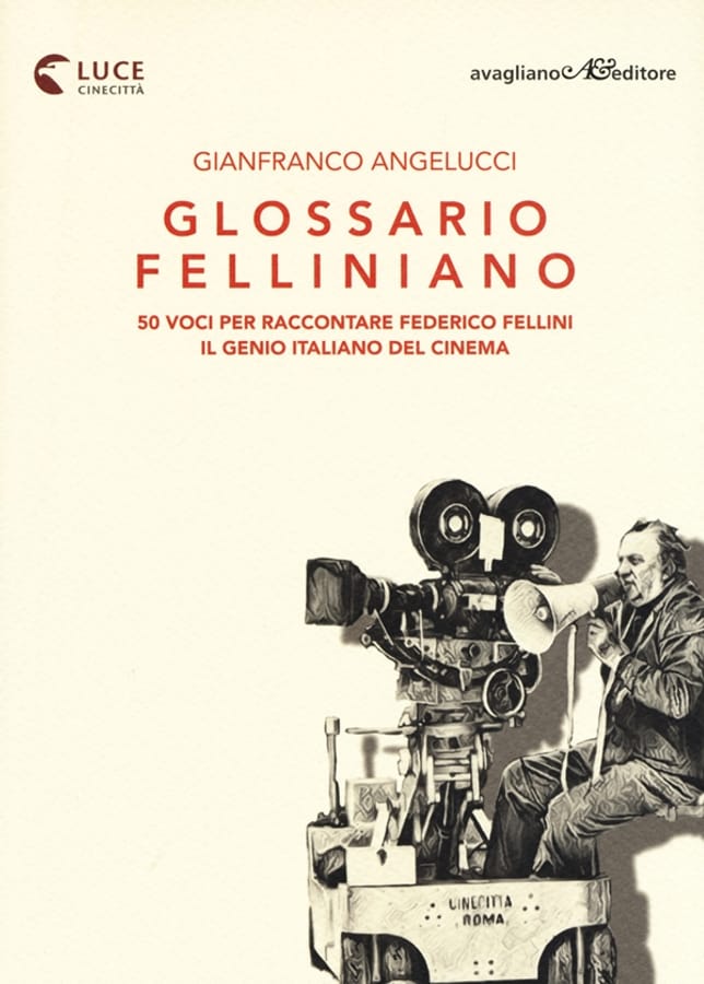 Glossario felliniano. 50 voci per raccontare Federico Fellini, il genio italiano del cinema di Gianfranco Angelucci