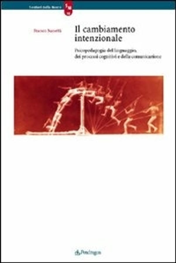 Il cambiamento intenzionale. Psicopedagogia del linguaggio, dei processi cognitivi e della comunicazione di Franco Nanetti
