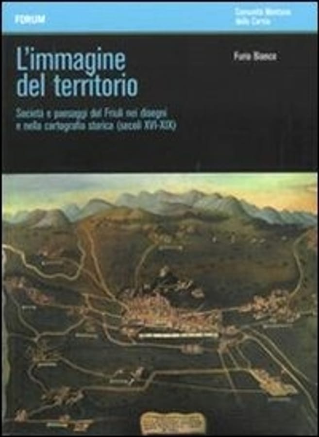 L' immagine del territorio. Società e paesaggi del Friuli nei disegni e nella cartografia storica (secoli XVI-XIX). Con DVD di Furio BiancoLuca Roncadin