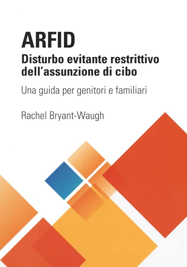 ARFID Disturbo evitante restrittivo dell'assunzione di cibo. Una guida per genitori e familiari di Rachel Bryant Waugh