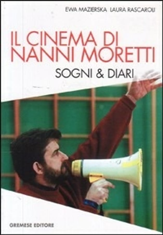 Il cinema di Nanni Moretti. Sogni & diari di Ewa MazierskaLaura Rascaroli