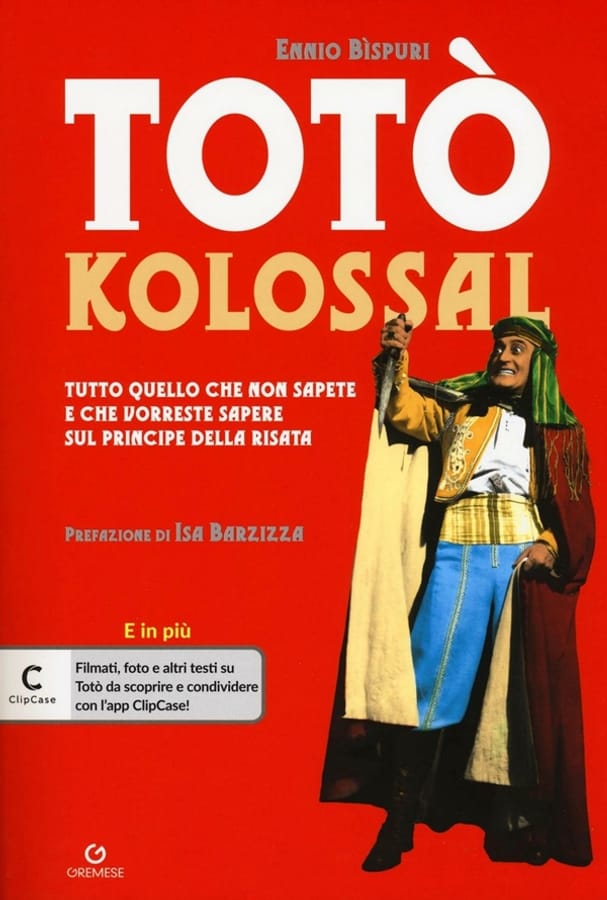 Totò kolossal. Quello che non sapete e che vorreste sapere sul Principe della risata di Ennio Bispuri