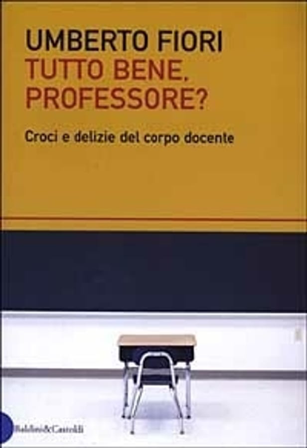Tutto bene, professore? Croci e delizie del corpo docente di Umberto Fiori