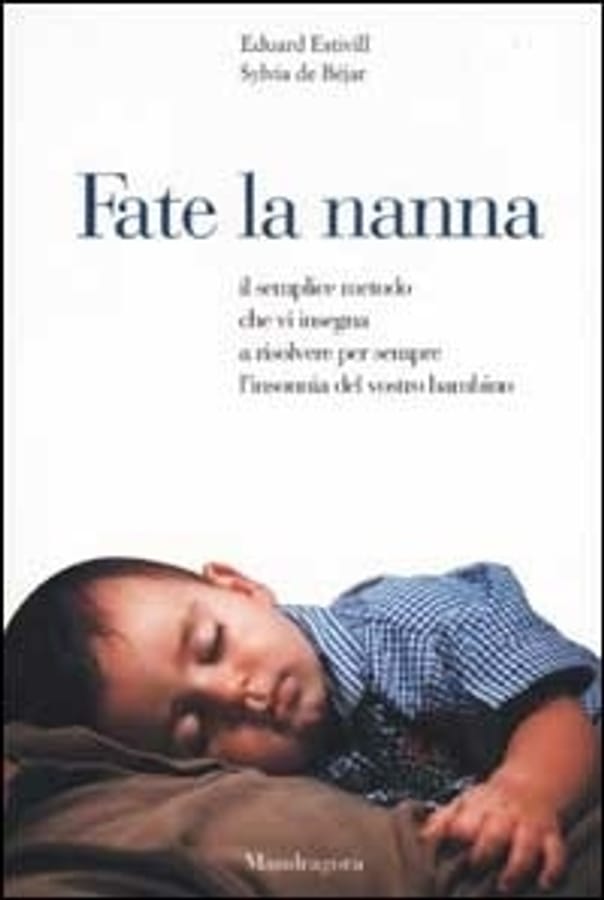 Fate la nanna. Il semplice metodo che vi insegna a risolvere per sempre l'insonnia del vostro bambino di Eduard EstivillSylvia de Béjar