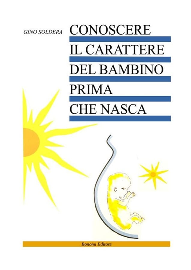 Conoscere il carattere del bambino prima che nasca di Gino Soldera