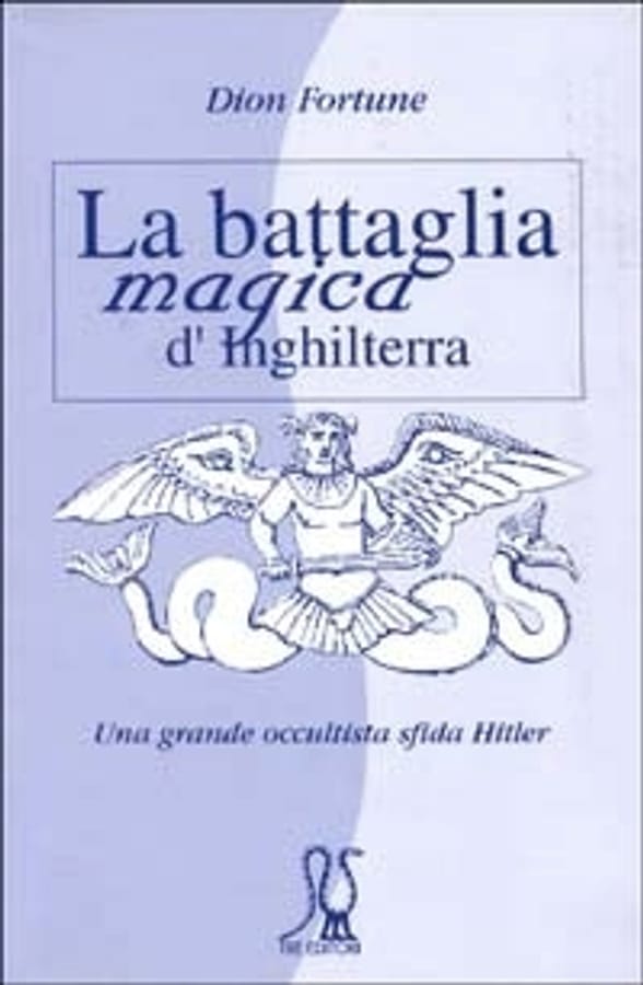La battaglia magica d'Inghilterra. Una grande occultista sfida Hitler di Dion Fortune