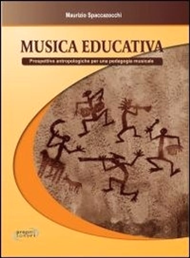 Musica educativa. Prospettive antropologiche per una pedagogia musicale di Maurizio Spaccazocchi