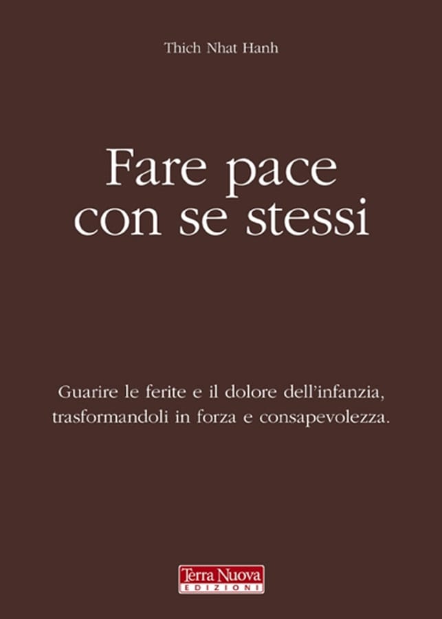 Fare pace con se stessi. Guarire le ferite e il dolore dell'infanzia, trasformandoli in forza e consapevolezza di Thich Nhat Hanh